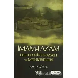 İmam-ı Azam Ebu Hanife Hayatı ve Menkıbeleri - Ragıp Güzel - Çelik Yayınevi