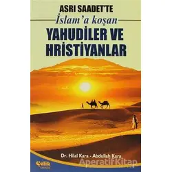 İslam’a Koşan Yahudiler ve Hristiyanlar - Abdullah Kara - Çelik Yayınevi