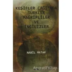 Keşifler Çağı’nda Türkler Mağripliler ve İngilizler - Nabil Matar - Vadi Yayınları