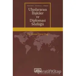 Uluslararası İlişkiler ve Diplomasi Sözlüğü - Ahmet Emin Dağ - Vadi Yayınları