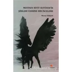 Mustafa Seyit Sutüven’in Şiirleri Üzerine Bir İnceleme - Mesut Tekşan - Kriter Yayınları