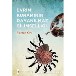 Evrim Kuramının Dayanılmaz Bilimselliği - Yaman Örs - Bilim ve Gelecek Kitaplığı