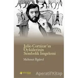 Julio Cortazarın Öykülerinin Sembolik İmgelemi - Mehmet İlgürel - Yeni İnsan Yayınevi