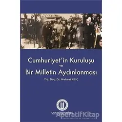 Cumhuriyetin Kuruluşu ve Bir Milletin Aydınlanması - Mehmet Kılıç - Okan Üniversitesi Kitapları