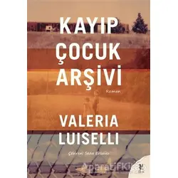 Kayıp Çocuk Arşivi - Valeria Luiselli - Siren Yayınları