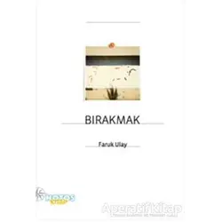 Bırakmak - Faruk Ulay - Notos Kitap