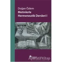 Metinlerle Hermeneutik Dersleri - 1 - Doğan Özlem - Notos Kitap