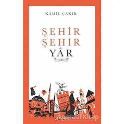 Şehir Şehir Yar - Kamil Çakır - Gülhane Yayınları