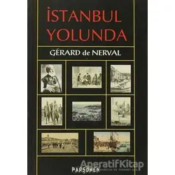 İstanbul Yolunda - Gerard de Nerval - Parşömen Yayınları