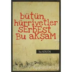 Bütün Hüriyetler Serbest Bu Akşam - İsa Küçük - Hayal Yayınları