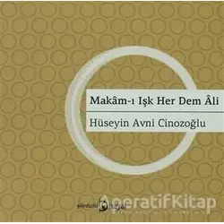 Makam-ı Işk Her Dem Ali - Hüseyin Avni Cinozoğlu - Hayal Yayınları