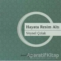 Hayata Resim Altı - Veysel Çolak - Hayal Yayınları