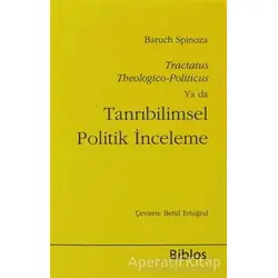 Tanrıbilimsel Politik İnceleme - Benedictus de Spinoza - Biblos Kitabevi