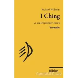 I Ching Ya da Değişimler Kitabı : Yorumlar - Richard Wilhelm - Biblos Kitabevi