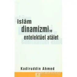 İslam Dinamizmi ve Entellektüel Atalet - Kadiruddin Ahmed - İlke Yayıncılık