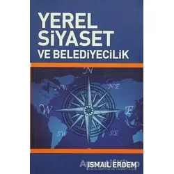 Yerel Siyaset ve Belediyecilik - İsmail Erdem - İlke Yayıncılık