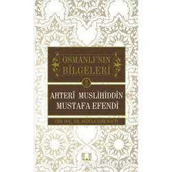 Osmanlının Bilgeleri 2: Ahteri Muslihiddin Mustafa Efendi - Abdulkadir Macit - İlke Yayıncılık