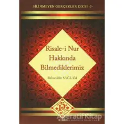 Risale-i Nur Hakkında Bilmediklerimiz - Bahaeddin Sağlam - KLMN Yayınları