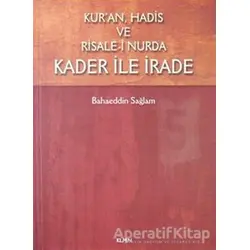 Kuran Hadis ve Risale-i Nurda Kader ile İrade - Bahaeddin Sağlam - KLMN Yayınları