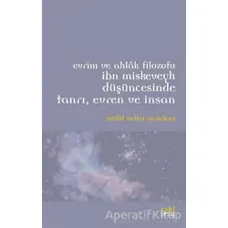 Evrim ve Ahlak Filozofu İbn Miskeveyh Düşüncesinde Tanrı, Evren ve İnsan