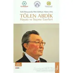Türk Dünyasında Yılın Edebiyat Adamı 2013 / Tölen Abdik Hayatı ve Seçme Eserleri