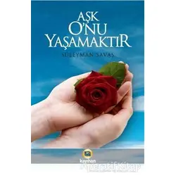 Aşk O’nu Yaşamaktır - Süleyman Savaş - Kayıhan Yayınları