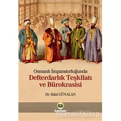Osmanlı İmparatorluğunda Defterdarlık Teşkilatı ve Bürokrasisi - Rıfat Günalan - Kayıhan Yayınları