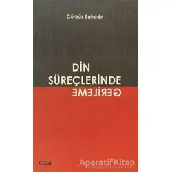 Din Süreçlerinde Gerileme - Gürbüz Bahadır - Çizgi Kitabevi Yayınları