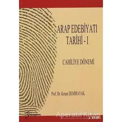 Arap Edebiyatı Tarihi 1 Cahiliye Dönemi - Kenan Demirayak - Fenomen Yayıncılık