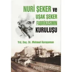 Nuri Şeker ve Uşak Şeker Fabrikasının Kuruluşu - Mehmet Karayaman - Aky Yayınları