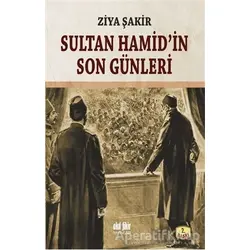 Sultan Hamid’in Son Günleri - Ziya Şakir - Akıl Fikir Yayınları