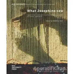 What Josephine Saw - Kimberly Hart - Koç Üniversitesi Yayınları
