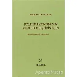Politik Ekonominin Yeni Bir Eleştirisi İçin - Bernard Stiegler - MonoKL