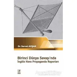 Birinci Dünya Savaşında İngiliz Hava Propaganda Raporları - Servet Avşar - Hitabevi Yayınları