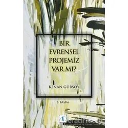 Bir Evrensel Projemiz Var mı? - Kenan Gürsoy - Aktif Düşünce Yayınları