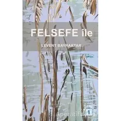 Felsefe İle - Levent Bayraktar - Aktif Düşünce Yayınları