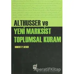 Althusser ve Yeni Marksist Toplumsal Kuram - Robert Paul Resch - Pales Yayıncılık