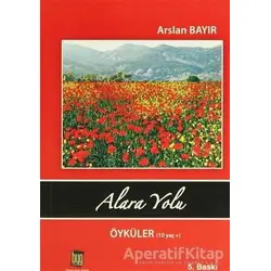 Alara Yolu Öyküler (10 Yaş) - Arslan Bayır - Baygenç Yayıncılık
