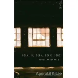 Belki Bu Defa, Belki Şimdi - Alois Hotschnig - Yüz Kitap
