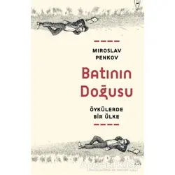 Batının Doğusu: Öykülerde Bir Ülke - Miroslav Penkov - Yüz Kitap