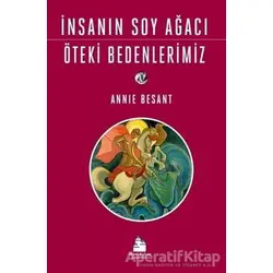 İnsanın Soy Ağacı Öteki Bedenlerimiz - Annie Besant - Mavi Kalem Yayınevi