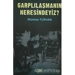 Garplılaşmanın Neresindeyiz? - Mümtaz Turhan - Altınordu Yayınları