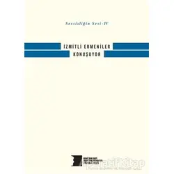 Sessizliğin Sesi 4 - İzmitli Ermeniler Konuşuyor - Kolektif - Hrant Dink Vakfı Yayınları