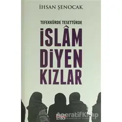Tefekkürde Tesettürde İslam Diyen Kızlar - İhsan Şenocak - Hüküm Kitap Yayınları