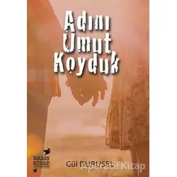 Adını Umut Koyduk - Gül Durusel - Barış Kitap Yayıncılık