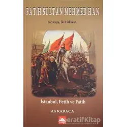 Fatih Sultan Mehmed Han - Bir Rüya, İki Hakikat - Ali Karaca - Hamle Yayınevi