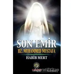 Son Emir Hz. Muhammed Mustafa - Habib Mert - İmam Rıza Dergahı Yayınları