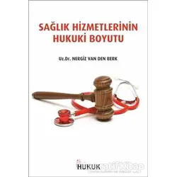 Sağlık Hizmetlerinin Hukuki Boyutu - Nergiz Van Den Berk - Hukuk Yayınları