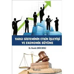 Yargı Sisteminin Etkin İşleyişi ve Ekonomik Büyüme - Hande Emin Benli - Hukuk Yayınları