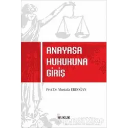 Anayasa Hukukuna Giriş - Mustafa Erdoğan - Hukuk Yayınları